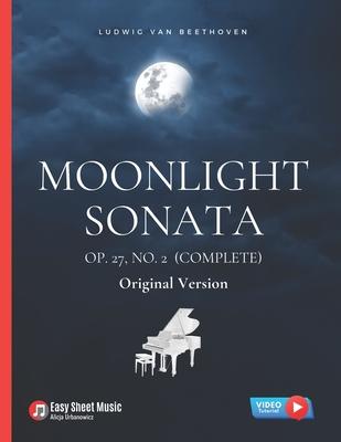 Moonlight Sonata Op. 27, No. 2 (Complete) - Ludwig van Beethoven: Original Version * Sonata quasi una Fantasia * Piano Sonata No. 14 * Hard Piano Shee