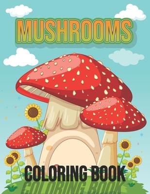 Mushrooms Coloring Book: Fun Activity Mushrooms Fungi Coloring Book for Adults Relaxation - Vegetable Mushrooms Food Lover Gift Ideas, Mushroom