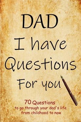 DAD I have questions for you: an amazing gift for your dad to spark his memory to go through questions that will cover his entire life from childhoo