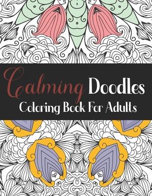 Calming Doodles: Coloring Book For Adults: AntiStress Mandalas Coloring Book - Stress Relieving Mandala Designs for Adults - Relaxation