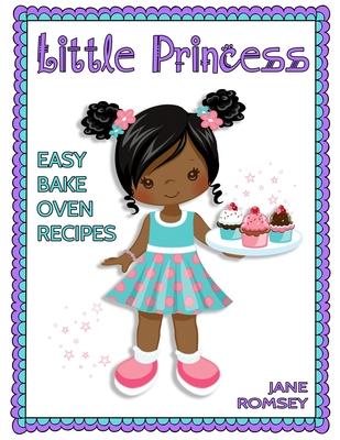 Little Princess Easy Bake Oven Recipes: 64 Easy Bake Oven Recipes for Girls (Version 2)