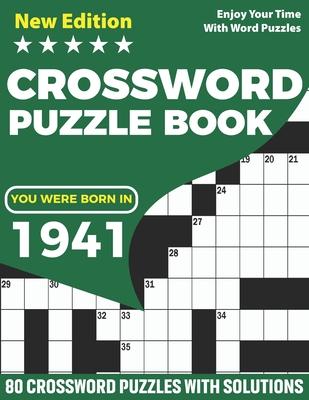 You Were Born In 1941: Crossword Puzzle Book: Adults Crossword Puzzle Game Book For Seniors Men Women Including 80 Puzzles And Solutions for