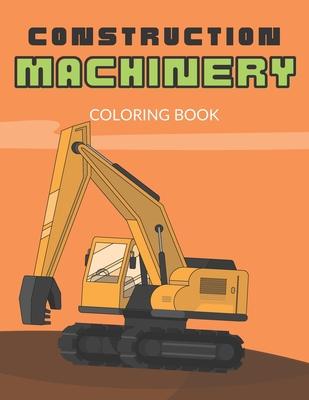 Construction Machinery Coloring Book: For Boys 3-5 years, Large Pictures of Heavy Construction Equipment, Fine Motor Skills and Precision Practice- Us