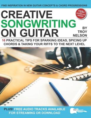 Creative Songwriting on Guitar: 16 Practical Tips for Sparking Ideas, Spicing up Chords & Taking Your Riffs to the Next Level Subscription