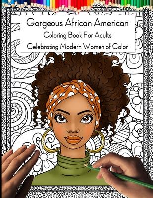 Gorgeous African American Coloring Book for Adults: Celebrating Modern Women of Color