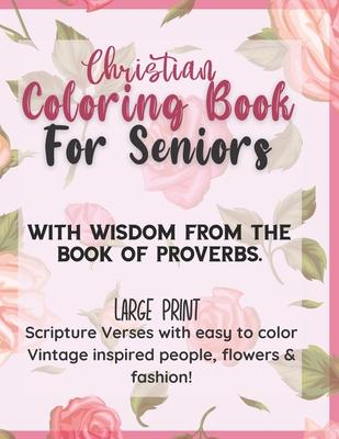 Christian Large Print Coloring Book for Seniors: With wisdom from the Book of Proverbs: Scripture verses with easy to color Vintage Inspired people, f