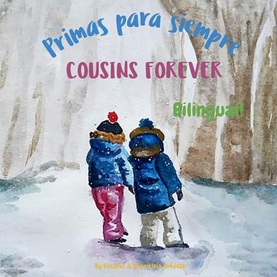 Cousins Forever - Primas para siempre: &#913; bilingual children's book in Spanish and English