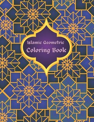 Islamic Geometric Coloring Book: Islamic Geometric Patterns, Arabic Geometrical Pattern and Design, Islamic Design Workbook, Arabic Floral Patterns Co