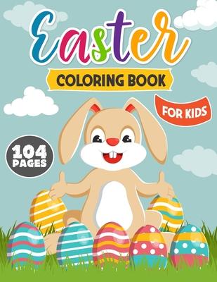 Easter Coloring Book for Kids: Happy Easter Coloring and Activity Book with Easter Bunny, Easter Egg and More for Kids, Toddlers and Preschoolers