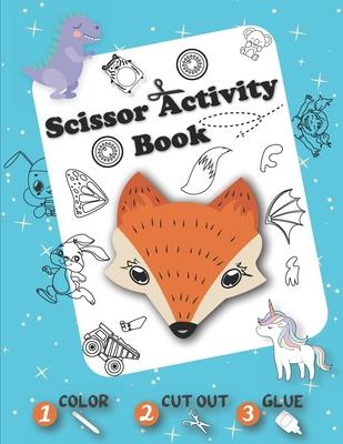 Scissor Activity Book - Color Cut Out Glue: Coloring, Cutting and Pasting +50 Fun Animals, Dinosaurs, Unicorns, Vehicles, ... - Cut and Paste Practice