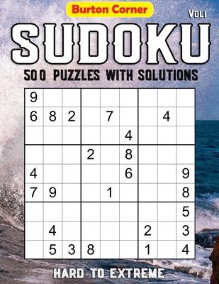 Sudoku 500 Puzzles with Solutions: Hard to Extreme 9x9 Sudoku Puzzles Games Book with Solution Vol.1