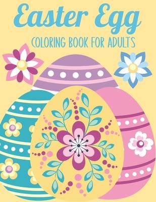 Easter Egg Coloring Book for Adults: 50 Relaxing Anti-Stress Coloring Pages - Art Therapy - Easter Gift Ideas