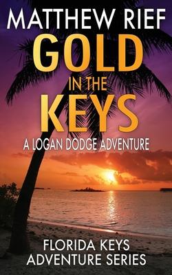 Gold in the Keys: A Logan Dodge Adventure (Florida Keys Adventure Series Book 1)