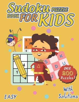 Sudoku Puzzle Book For Kids: over 200 Fun Sudoku Puzzles for Children and Challenging For kids Of All Ages From Easy To Hard With Solutions