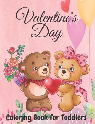 Valentine's Day Coloring Book for Toddlers: Toddler and Preschool Ages 3-5 Also Super Fun Valentines Book for Kids Ages 4-8, This Toddler Valentine Bo