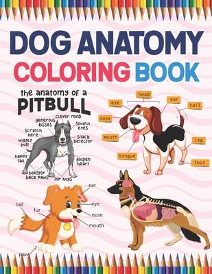 Dog Anatomy Coloring Book: Dog Anatomy Coloring Book for Kids & Adults. The New Surprising Magnificent Learning Structure For Veterinary Anatomy