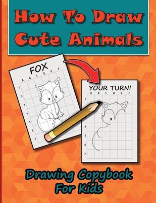 How To Draw Cute Animals, Drawing Copybook For Kids: Learn To Draw Over 50 Cute Creatures, Using This Easy To Follow Drawing Copybook