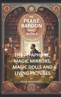 The Tepaphone, Magic Mirrors, Magic Dolls and Living Pictures: Franz Bardon Series