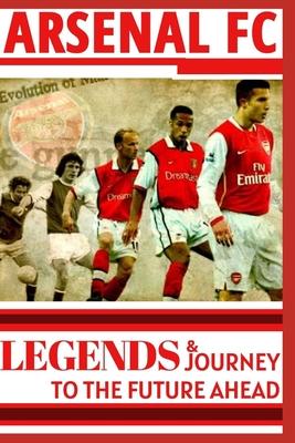 Arsenal: Legends And Journey To The Future Ahead(OFFICIAL)