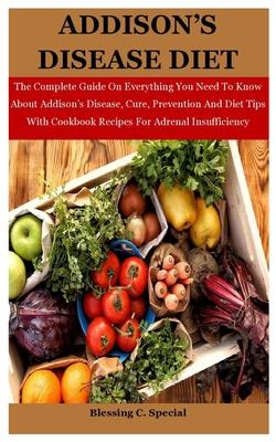 Addison's Disease Diet: The Complete Guide On Everything You Need To Know About Addison's Disease, Cure, Prevention And Diet Tips With Cookboo