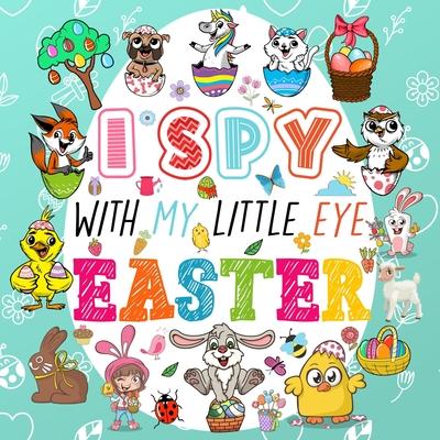 I Spy With My Little Eye Easter: A Fun Guessing Game Book for Kids Ages 2-5, Interactive Activity Book for Toddlers & Preschoolers