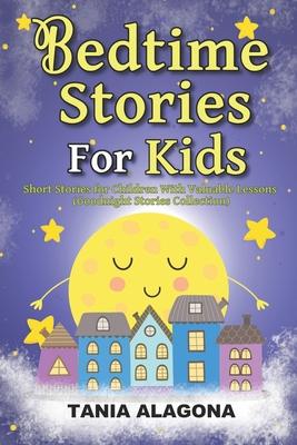 Bedtime Stories for Kids: Short Stories for Children With Valuable Lessons (Goodnight Stories Collection)