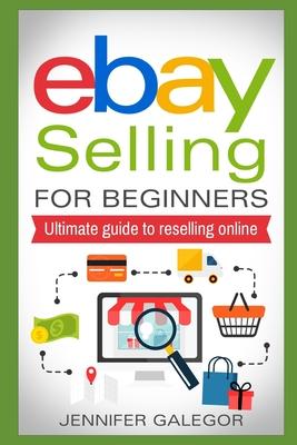 eBay Selling For Beginners: Ultimate guide to reselling online