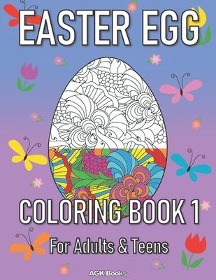 Easter Egg Coloring Book 1 for Adults and Teens: A Beautiful Easter Gift for Family and Friends. Great for Relaxation and Stress Relief when Coloring