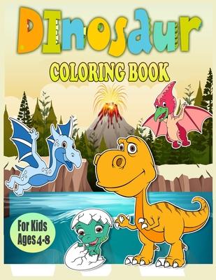 Dinosaur Coloring Book For Kids Ages 4-8: 40 Cute and fun Dinosaurs Coloring Pages/Great Gift for Boys & Girls, Ages 4-8/dino coloring book for toddle