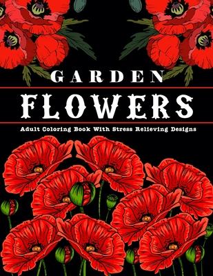 Garden Flowers: Adult Coloring Book with beautiful realistic & natural flowers, bouquets, floral designs, sunflowers, roses, leaves, b