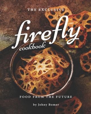 The Exclusive Firefly Cookbook: Food from the Future