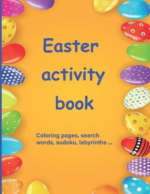 Easter activity book: Activity book for children aged 7 to 10 Multi-game book: word search, sudoku, coloring, mazes, scrambles, logic games