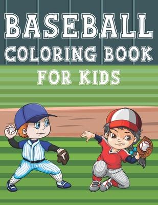 Baseball Coloring Book For Kids: Fun Baseball Sports Activity Book For Boys And Girls With Illustrations of Baseball Such As Baseball Players, Gloves,