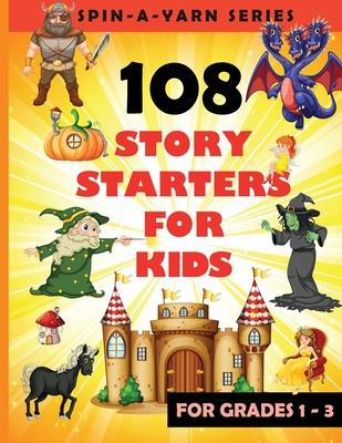 108 Story Starters For Kids: Single page Writing Prompts For Grades 1-3 (Children's Topics for Writing Short stories) - Perfect gift for budding wr