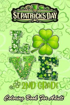 St Patricks Day Coloring Book For Adult: Love Shamrock An Adult Coloring Books St Patrick for Kids, Adults with Beautiful Irish Shamrock, Leprechaun a