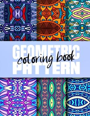 Geometric Pattern Coloring Book: Creative Geometric Coloring Book for Adults 50 Patterns, Coloring Pages Sets for Adults Relaxation