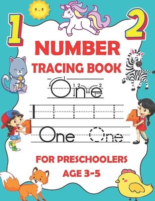 Number tracing book for preschoolers ages 3-5: Number writing practice book for preschoolers and kindergarteners, Numbers tracing workbook for prescho