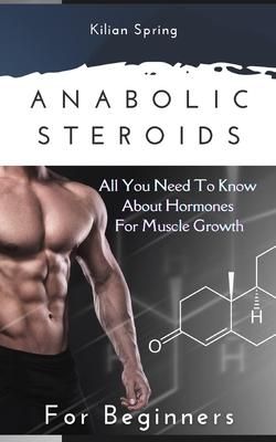 Anabolic Steroids for Beginners: All you need to know about hormones for muscle growth