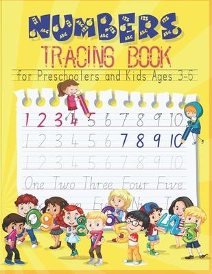 Numbers Tracing Book for Preschoolers and Kids Ages 3-6: Trace Numbers Practice Workbook for Pre K, Kindergarten and Kids Ages 3-6, educational workbo