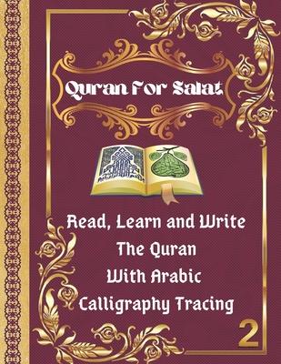 Quran For Salat: part 2. Read, Learn and Write The Quran With Arabic calligraphy Tracing: 9 Basic Easy Quranic Surahs, Great Practice W