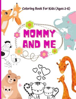 Mommy And Me Coloring Book For Kids (Ages 2- 6): Animal coloring book for kids activities for toddlers and preschoolers, 50 cute mommy and baby animal