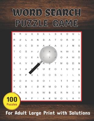 Word Search Puzzle Game 100 Puzzles Book For Adult Large Print With Solutions: Word Search Book for Adults, Teens 100 Puzzles with Solutions Cleverly