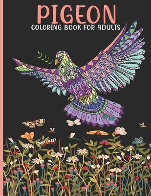 Pigeon Coloring Book For Adults: Pigeon Coloring Book For An Adult With Cute Pigeon collection, Stress Remissive And Relaxation.