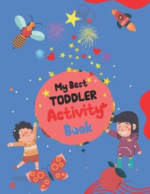 My Best Toddler Activity Book: Different Fun Activities for Toddlers