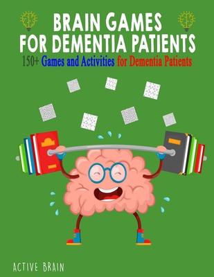 Brain Games for Dementia Patients: 150+ Games and Activities for Dementia Patients