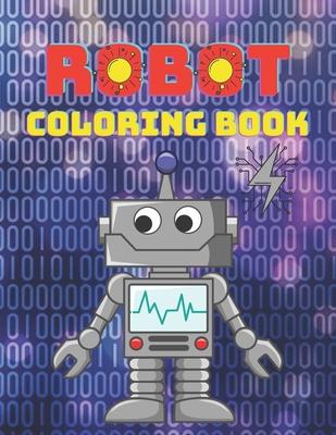 Robot Coloring Book: A Robot Coloring Book for Boys and Girls Ages 4 5 6 7 8 9 10 11 12 (Books for Children, Teens and Adults)