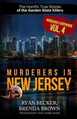 Murderers In New Jersey: The Horrific True Stories of the Garden State Killers Subscription
