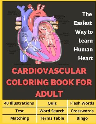 Cardiovascular Coloring Book for Adult - 40 Illustrations, Flashcards, Word Search, Crosswords, Quiz, Test, Matching, Terms Table and Bingo: Anatomy o