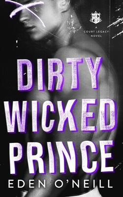 Dirty Wicked Prince: A Dark High School Bully Romance