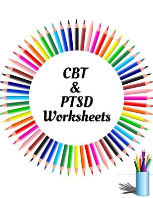 CBT & PTSD Worksheets: Your Guide for CBT & PTSD WorksheetsYour Guide to Free From Frightening, Obsessive or Compulsive Behavior, Help You Ov